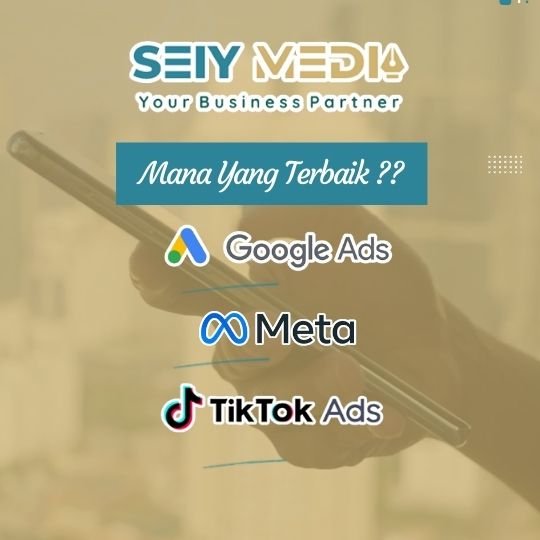 Mana yang Terbaik, Google Ads, Meta Ads, Tiktok Ads